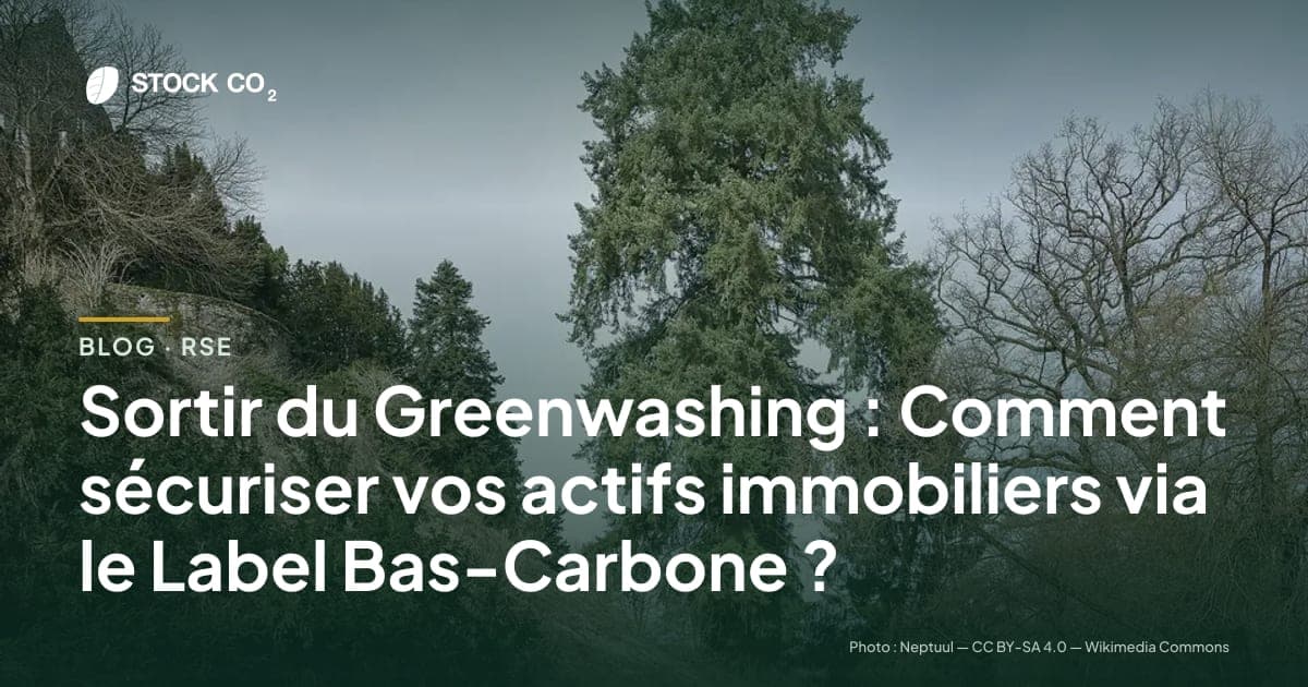 Sortir du Greenwashing : Comment sécuriser vos actifs immobiliers via le Label Bas-Carbone ?